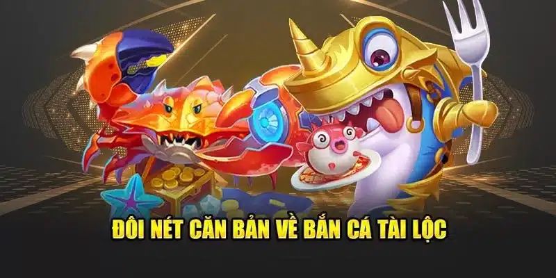 Tóm lược về siêu phẩm bắn cá tài lộc